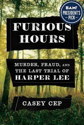 Furious Hours: Murder, Fraud, and the Last Trial of Harper Lee