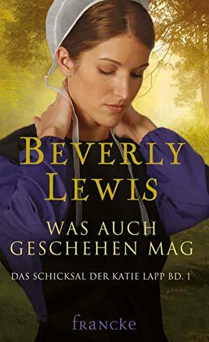 Was auch geschehen mag (Das Schicksal der Katie Lapp 1) by Beverly