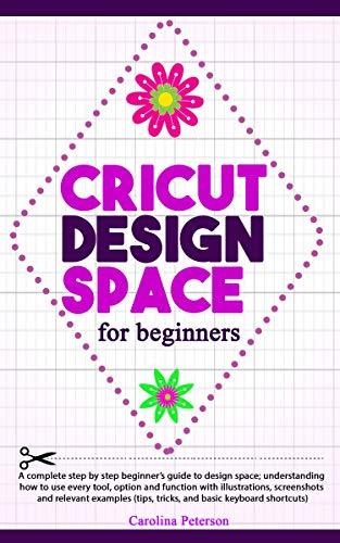 CRICUT DESIGN SPACE FOR BEGINNERS: UPDATED: A step by step guide to ...