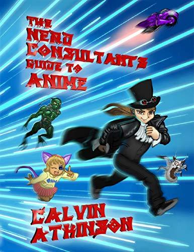 The Nerd Consultant’s Guide to Anime by Calvin Atkinson | Goodreads