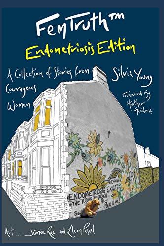 FemTruth – Endometriosis Edition: A Collection of Stories From Courageous Women