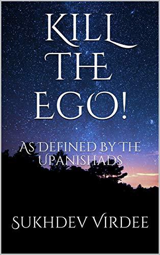 Kill The Ego!: As Defined By The Upanishads