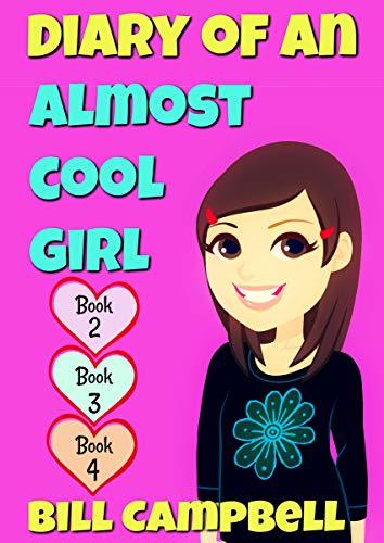 Diary of an Almost Cool Girl - Books 2, 3 and 4: Books for Girls