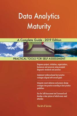Data Analytics Maturity A Complete Guide - 2019 Edition by Gerardus ...