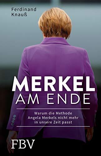 Merkel am Ende: Warum die Methode Angela Merkels nicht mehr in unsere ...
