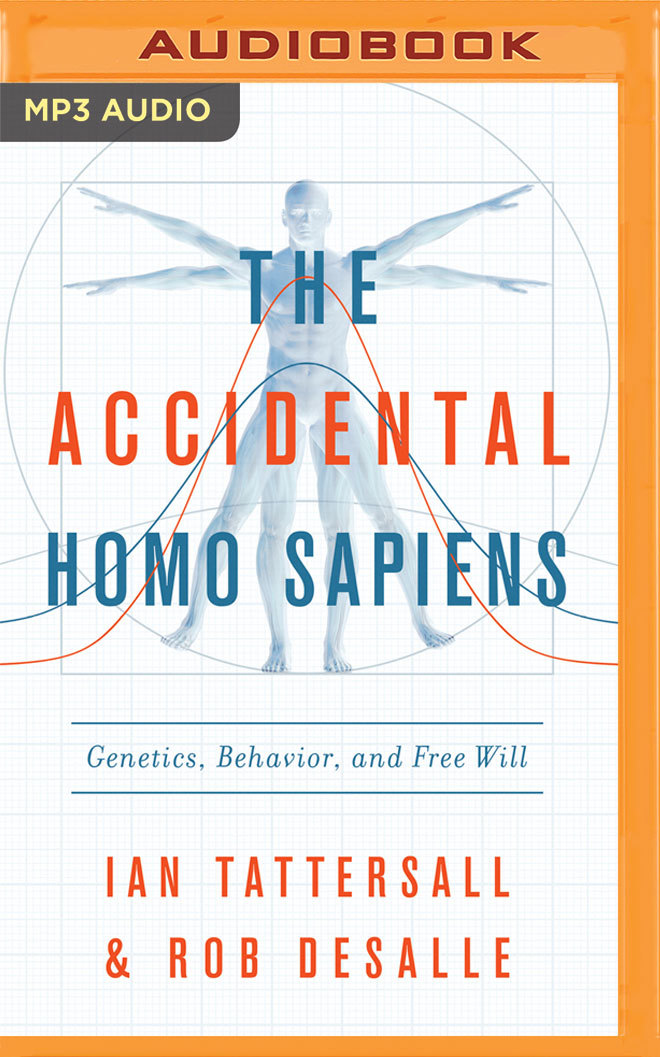 Rob DeSalle, Ian Tattersall The Accidental Homo Sapiens