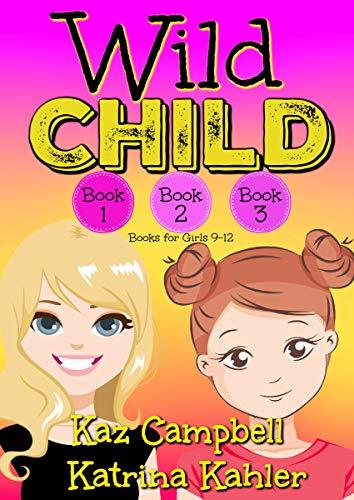 WILD CHILD - Books 1, 2 and 3: Books for Girls 9-12