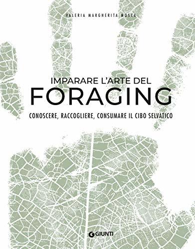 Imparare l'arte del foraging: Conoscere, raccogliere, consumare il cibo selvatico (Italian Edition)