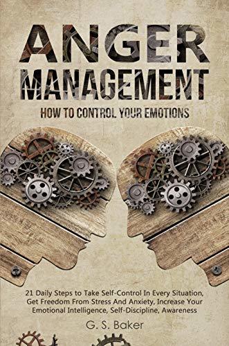 Anger Management: How To Control Your Emotions by G.S. Baker | Goodreads
