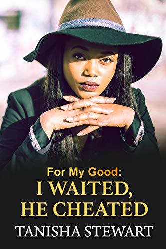 For My Good: I Waited, He Cheated