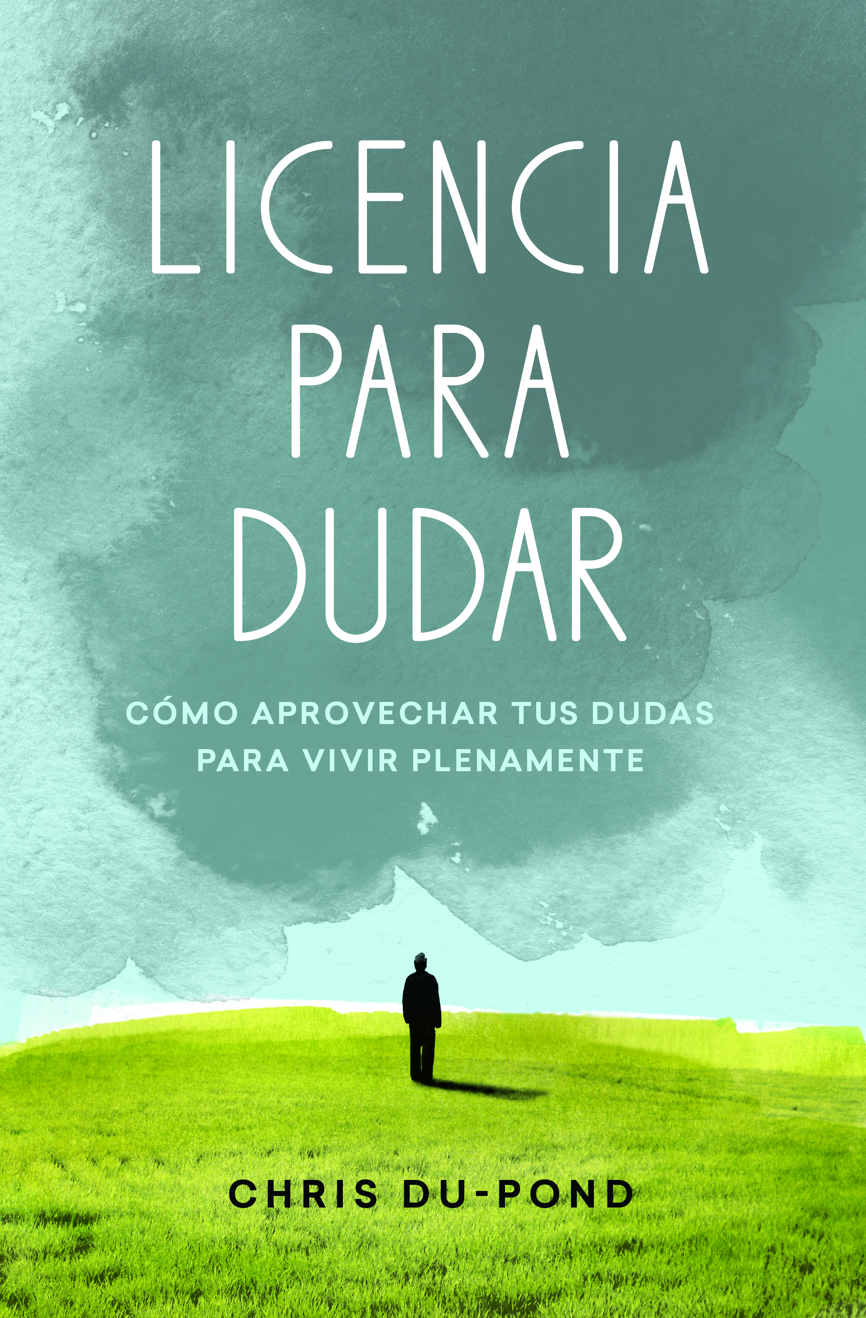 Licencia para dudar: Cómo aprovechar tus dudas para vivir plentamente