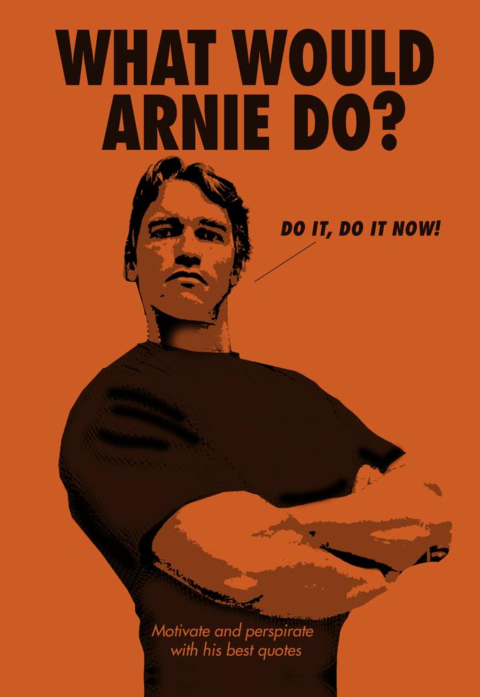 What Would Arnie Do? Motivate and Perspirate with His Best Quotes by