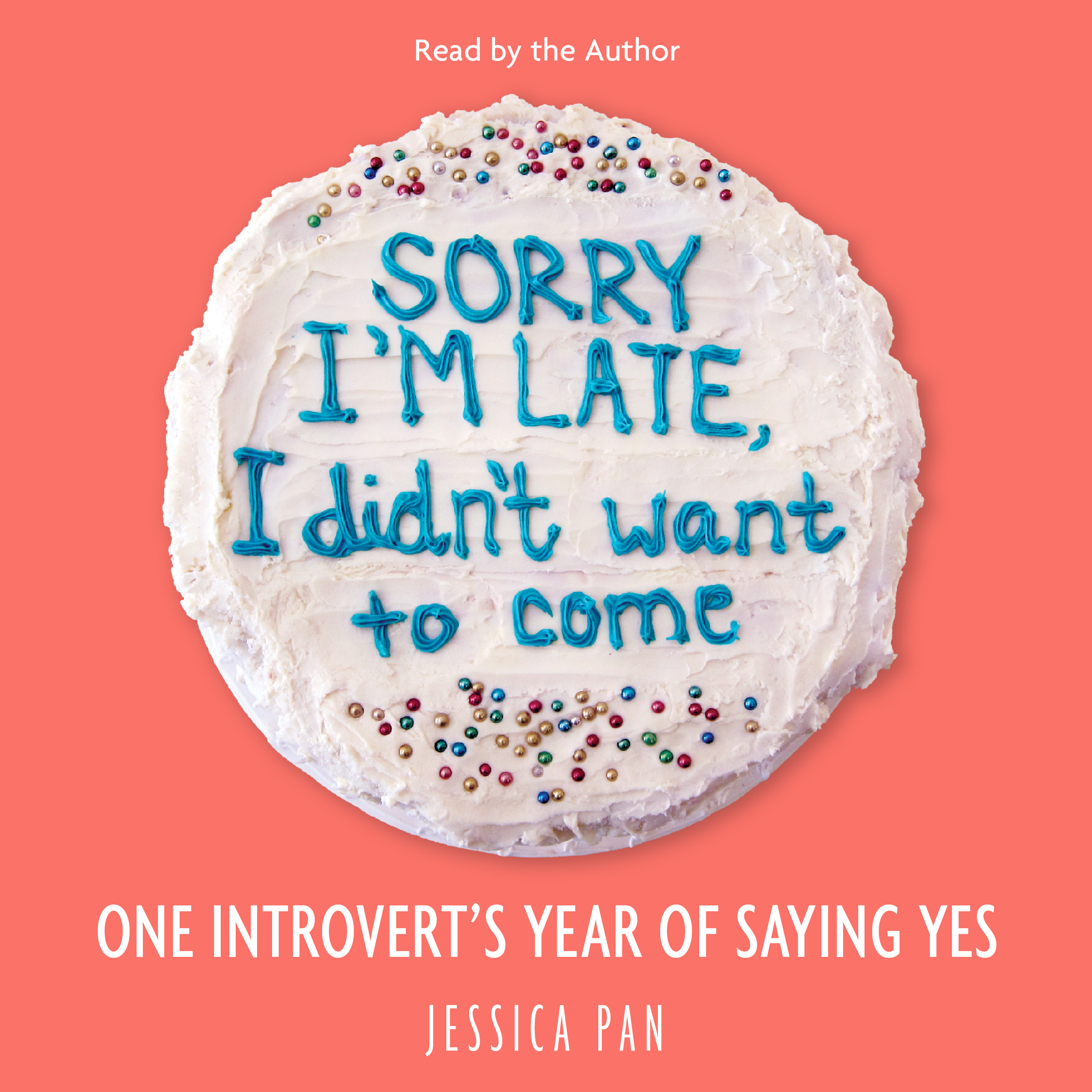 Sorry I'm Late, I Didn't Want to Come: One Introvert's Year of Saying Yes