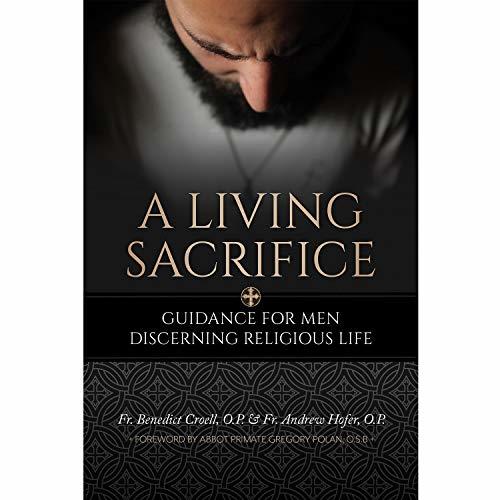 A Living Sacrifice: Guidance for Men Discerning Religious Life