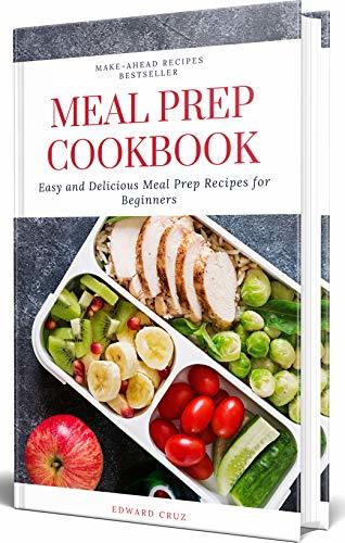 Meal Prep Cookbook: Easy and Delicious Meal Prep Recipes for Beginners