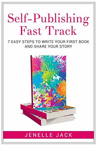 Self-Publishing Fast Track: 7 Easy Steps to Write Your First Book and ...