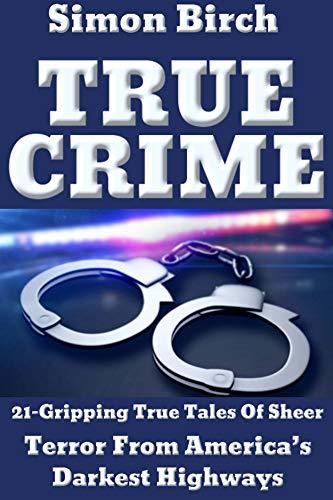 TRUE CRIME STORIES BOOK: 21-Gripping True Tales Of Sheer Terror From ...