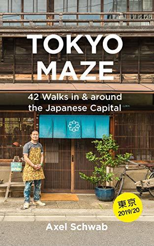 Tokyo Maze – 42 Walks in and around the Japanese Capital: A Guide with 160 Photos, 48 Maps, 450 Weblinks and 100 Tips