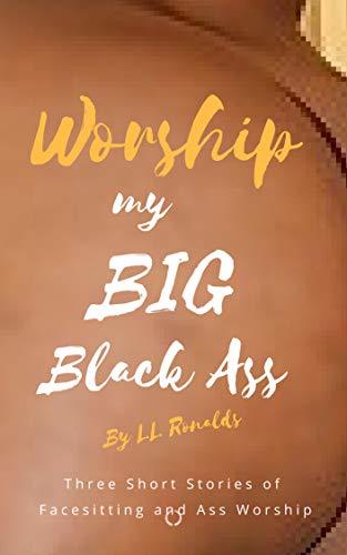 Worship my Big Black Ass: [Interracial, dominance, ass worship] by L.L