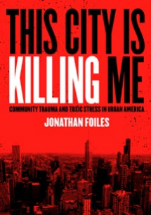 This City is Killing Me: Community Trauma and Toxic Stress in Urban America