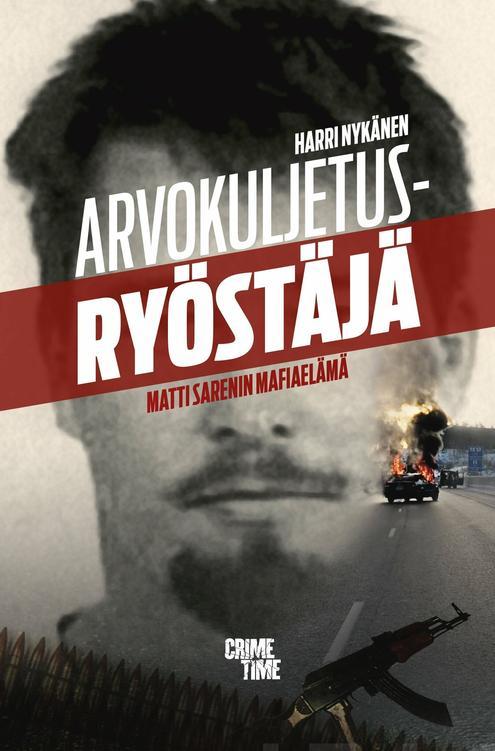 Arvokuljetusryöstäjä - Matti Sarénin mafiaelämä