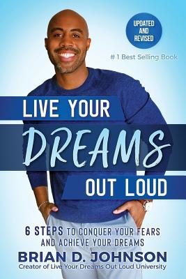 Live Your Dreams Out Loud: 6 Steps To Conquer Your Fears And Achieve ...