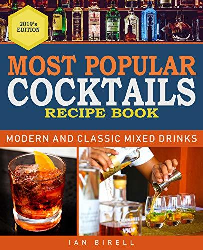 MOST POPULAR COCKTAILS: Modern and Classic Mixed Drinks. Recipe Book