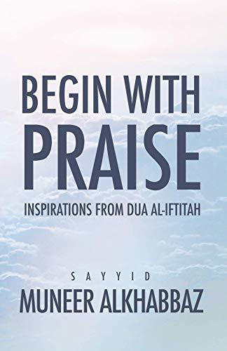 Begin with Praise: Inspirations from Du'a al-Iftitah