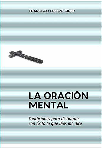 La oración mental: Condiciones para distinguir con éxito lo que Dios me dice