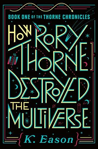 How Rory Thorne Destroyed the Multiverse (The Thorne Chronicles, #1)