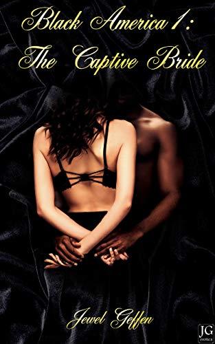 Black America 1 - The Captive Bride: Interracial Cuckold Erotica