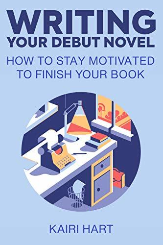 Writing your Debut Novel: How to Stay Motivated to Finish Your Book by ...