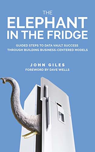 The Elephant in the Fridge: Guided Steps to Data Vault Success through Building Business-Centered Models