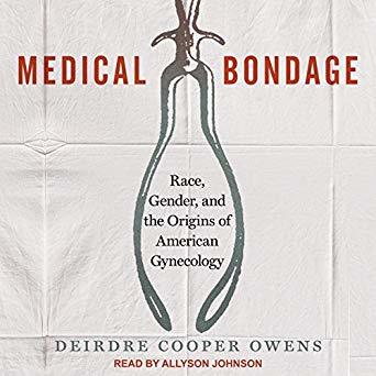 Medical Bondage: Race, Gender, and the Origins of American Gynecology