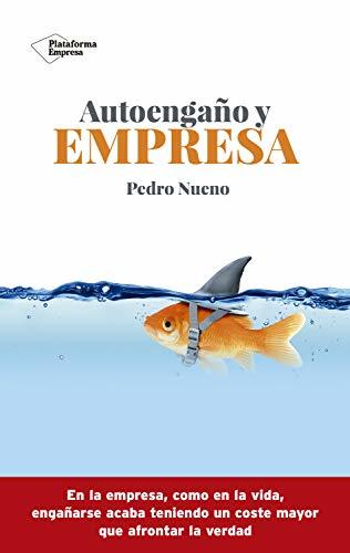 Autoengaño y empresa (Spanish Edition) by Pedro Nueno | Goodreads