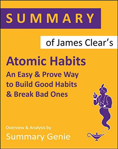 Summary of James Clear's Atomic Habits: An Easy & Proven Way to Build Good Habits & Break Bad Ones