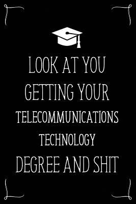 Look At You Getting Your Telecommunications Technology Degree And Shit ...