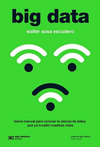 Big data: breve manual para conocer la ciencia de datos que ya invadió nuestras vidas