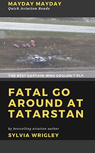 Fatal Go Around at Tatarstan: The B737 Captain Who Couldn't Fly