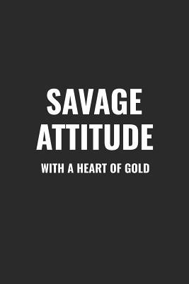 Heart Of Gold Quotes Savage Attitude With A Heart Of Gold: Blank Lined Composition  Notebook/Journal, 120 Page, Glossy Finish Quote Cover, 6X9 By Not A Book |  Goodreads