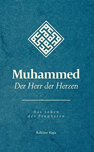 Muhammed - Der Herr der Herzen: Das Leben des Propheten
