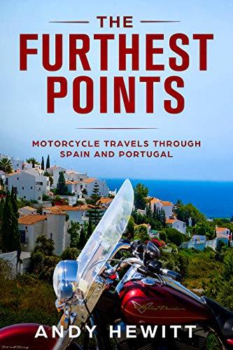 The Furthest Points: Motorcycle Travels Through Spain and Portugal