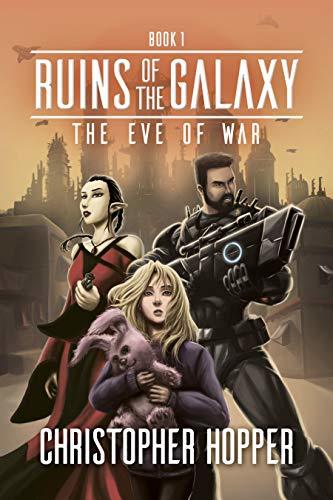 The Eve of War (Ruins of the Galaxy Book 1) by Christopher Hopper ...