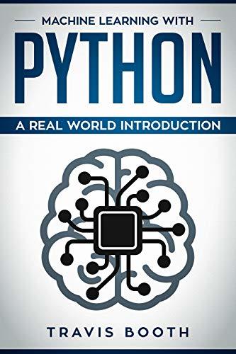 Machine Learning with Python: Hands-On Learning for Beginners by Travis ...