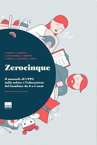 Zerocinque. Il manuale di UPPA sulla salute e l'educazione del bambino da 0 a 5 anni