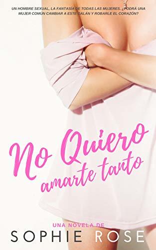 No quiero amarte tanto: Novela Romántica
