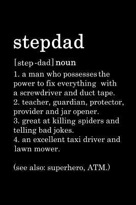 Funny Step Dad Quotes Stepdad: Journal Stepdad Definition, Funny Birthday Present, Gag Gift For  Stepfather From Stepson Or Stepdaughter Lined Pages Notebook By Not A Book  | Goodreads