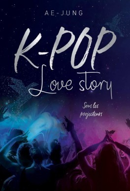 K-Pop. Love Story: Sous les projecteurs (K-Pop. Love Story, #1)