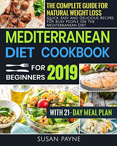 Mediterranean Diet Cookbook for Beginners 2019: The Complete Guide for ...