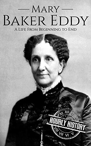 Mary Baker Eddy: A Life from Beginning to End
